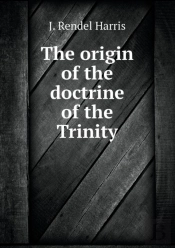 The Origin Of The Doctrine Of The Trinity