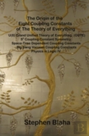 The Origin Of The Eight Coupling Constants Of The Theory Of Everything