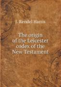 The Origin Of The Leicester Codex Of The New Testament