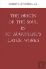 The Origin Of The Soul In St. Augustine'S Later Works