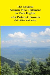 The Original Aramaic New Testament In Plain English With Psalms & Proverbs (8th Edition With Notes)