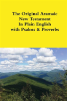The Original Aramaic New Testament In Plain English With Psalms & Proverbs