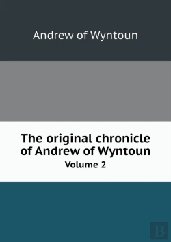 Bertrand.pt - The Original Chronicle Of Andrew Of Wyntoun Volume 2