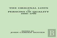 The Original Lists Of Persons Of Quality, 1600-1700. Emigrants, Religious Exiles, Political Rebels, Serving Men Sold For A Term Of Years, Apprentices, Children Stolen, Maidens Pressed, And Others Who 