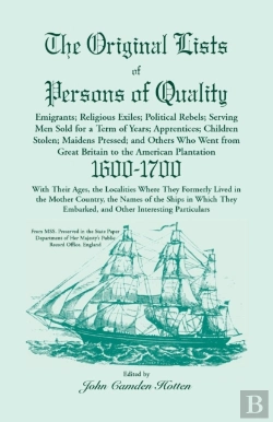 Bertrand.pt - The Original Lists Of Persons Of Quality; Emigrants; Religious Exiles; Political Rebels; Serving Men Sold For A Term Of Years; Apprentices; Children Stolen; Maidens Pressed; And Others Who Went From G