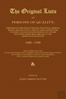 Bertrand.pt - The Original Lists Of Persons Of Quality; Emigrants; Religious Exiles; Political Rebels; Serving Men Sold For A Term Of Years; Apprentices; Children Stolen; Maidens Pressed; And Others Who Went From G