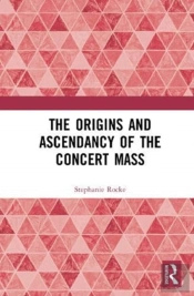The Origins And Ascendancy Of The Concert Mass