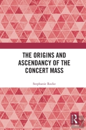 The Origins And Ascendancy Of The Concert Mass