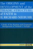 The Origins And Development Of The Triadic Structure Of Faith In H. Richard Niebuhr