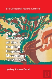 The Origins And Growth Of The English Eugenics Movement, 1865-1925