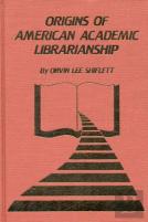 The Origins Of American Academic Librarianship