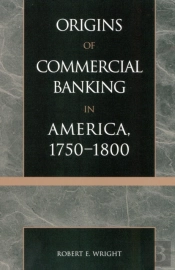 The Origins Of Commercial Banking In America, 1750-1800