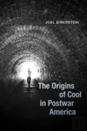The Origins Of Cool In Postwar America