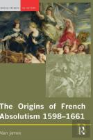 The Origins Of French Absolutism, 1598-1661