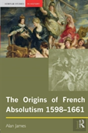 The Origins Of French Absolutism, 1598-1661