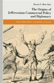 The Origins Of Jeffersonian Commercial Policy And Diplomacy