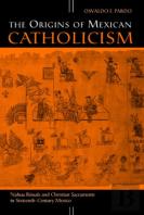 The Origins Of Mexican Catholicism