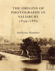 The Origins Of Photography In Salisbury 1839-1880