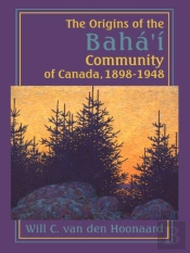 The Origins Of The Bahaâ€™I Community Of Canada, 1898-1948