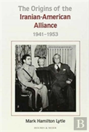 The Origins Of The Iranian-American Alliance, 1941-1953