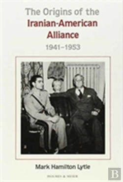 Bertrand.pt - The Origins Of The Iranian-American Alliance, 1941-1953