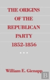 The Origins Of The Republican Party 1852-1856