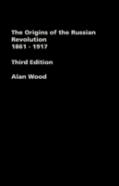 The Origins Of The Russian Revolution, 1861-1917
