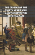 The Origins Of The Thirty Years War And The Revolt In Bohemia, 1618