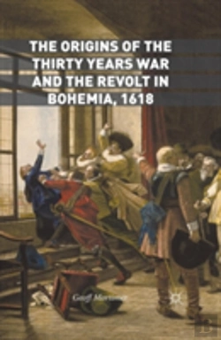Bertrand.pt - The Origins Of The Thirty Years War And The Revolt In Bohemia, 1618