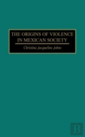 The Origins Of Violence In Mexican Society