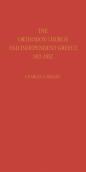 The Orthodox Church And Independent Greece 1821-1852