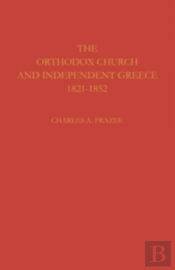 The Orthodox Church And Independent Greece 1821-1852