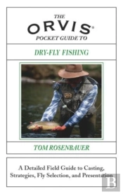 The Orvis Pocket Guide To Dry-Fly Fishing