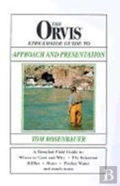 The Orvis Streamside Guide To Approach And Presentation