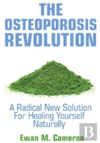 The Osteoporosis Revolution A Radical Program For Curing Yourself Naturally