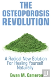 The Osteoporosis Revolution A Radical Program For Curing Yourself Naturally