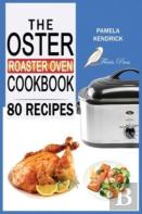 The Oster Roaster Oven Cookbook