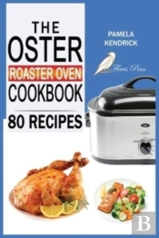 The Oster Roaster Oven Cookbook