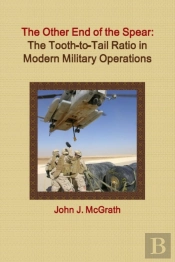 The Other End Of The Spear:  The Tooth-To-Tail Ratio In Modern Military Operations