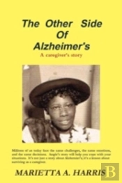 The Other Side Of Alzheimer'S, A Caregiv