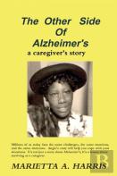 The Other Side Of Alzheimer'S, A Caregiver'S Story