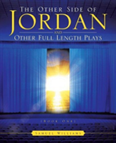 The Other Side Of Jordan And Other Full Length Plays (Book One)