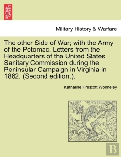 Bertrand.pt - The Other Side Of War; With The Army Of The Potomac. Letters From The Headquarters Of The United States Sanitary Commission During The Peninsular Campaign In Virginia In 1862. (Second Edition.).