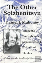 The Other Solzhenitsyn Â€“ Telling The Truth About A Misunderstood Writer And Thinker