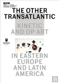 Bertrand.pt - The Other Transatlantic Â€“ Kinetic And Op Art In Eastern Europe And Latin America