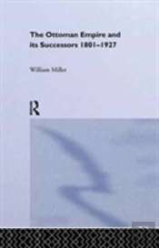 The Ottoman Empire And Its Successors, 1801-1927