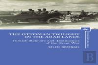 The Ottoman Twilight In The Arab Lands