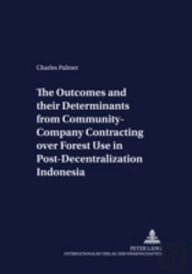 The Outcomes And Their Determinants From Community-Company Contracting Over Forest Use In Post-Decentralization Indonesia