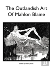 The Outlandish Art Of Mahlon Blaine