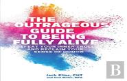 The Outrageous Guide To Being Fully Alive